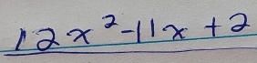 12x^2-11x+2