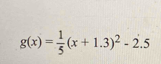 g(x)= 1/5 (x+1.3)^2-2.5