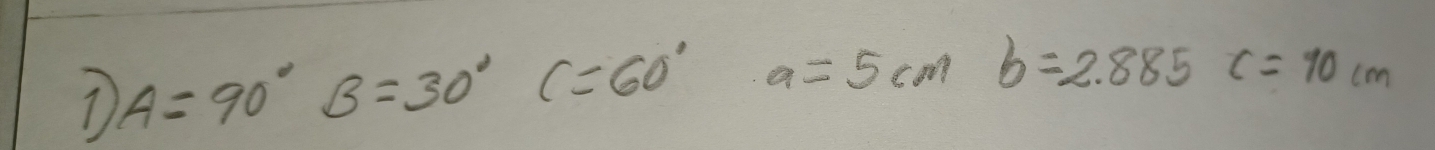 A=90°B=30°C=60°a=5cmb=2.885c=10cm