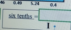 46 0.49 5.24 0.4
sixtenths= □ /1 