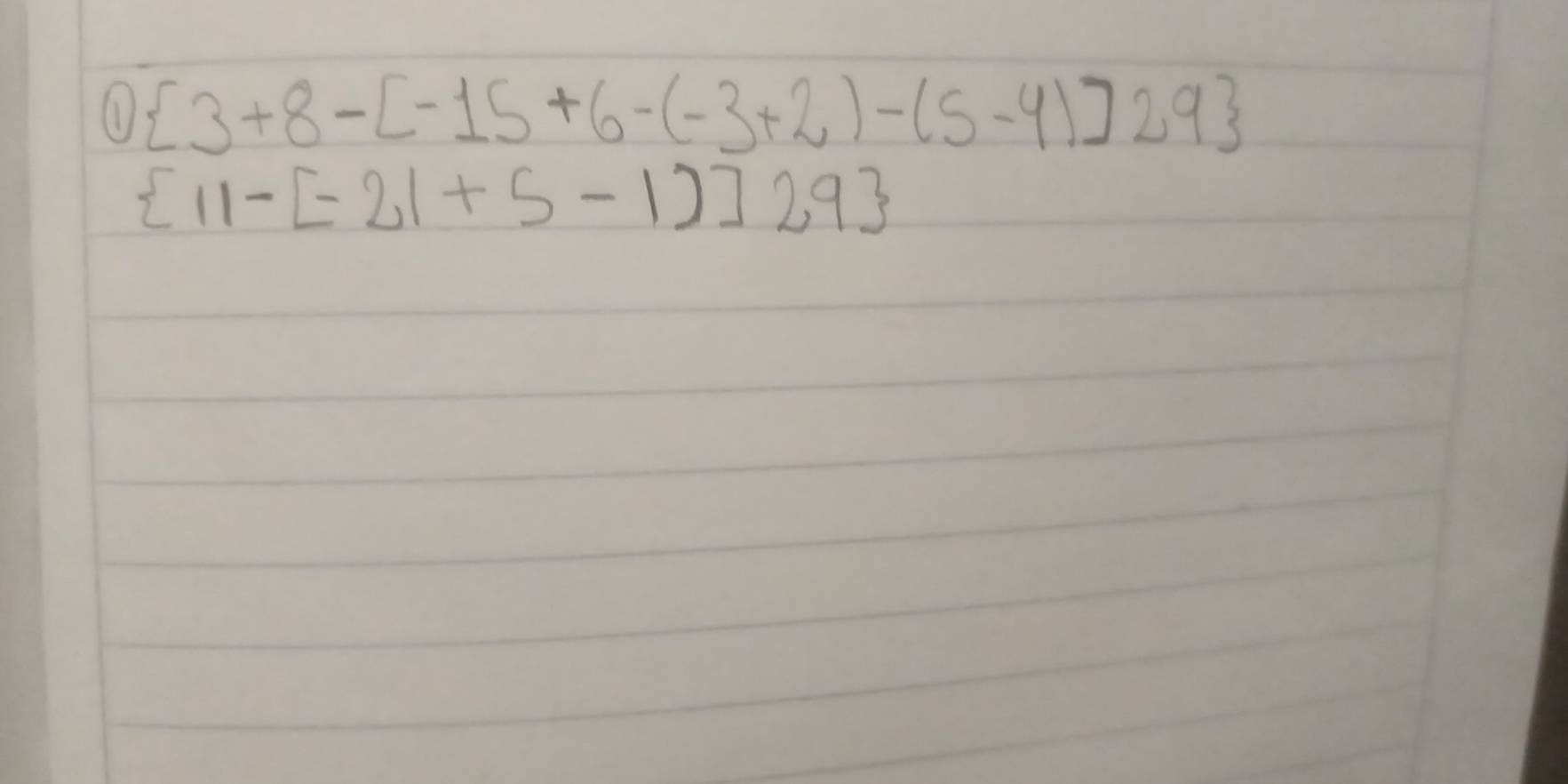 ①  3+8-[-15+6-(-3+2)-(5-4)]29
 11-[-21+5-1)]29