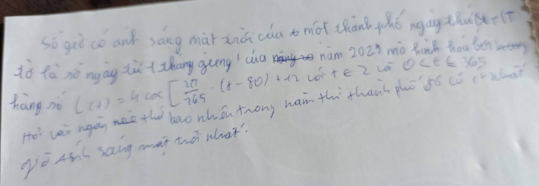 so giò có and sāng mài zicicàa to mot thānk yhǒ ngag thu(x? 
nam 202? mo hind hou ben bety 
iò fà nó ngāg zù + zhang geeng/ ca 
háng nò C(t)=4cos [ 2π /265 · (t-80)+12 wi +c 2 Li ① ∠ t≤ 365
Ho’ wao nean th bao nhuǒn trong han th thans phó ¢ó cú (iche 
gò Ahó sang man to uhuat?