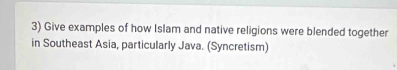 Give examples of how Islam and native religions were blended together 
in Southeast Asia, particularly Java. (Syncretism)