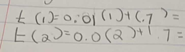 t(1)=0.01(1)+(.7)=
E(2)=0.0(2)^+1.7=