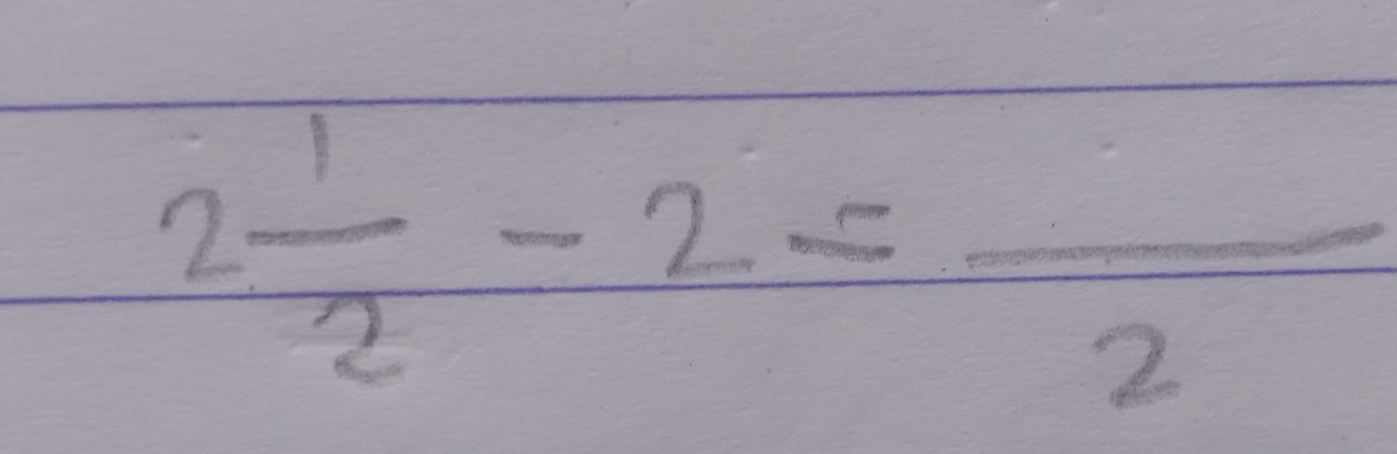 2 1/2 -2=frac 2