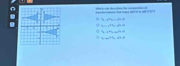 Which rule describes the composition of
transformations that maps ABCD to AB°CD°
F_k=4^(2,(x_5))(x,y)
P_n=-x^n,F_k=x^((n,y))
F_6=e^GF_y=(s,y(e,y)
s_5-ms=T_k-s(x,y)