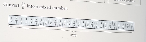 Examples
Convert  27/5  into a mixed number.