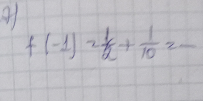 A
f(-1)= 1/a + 1/10 =-