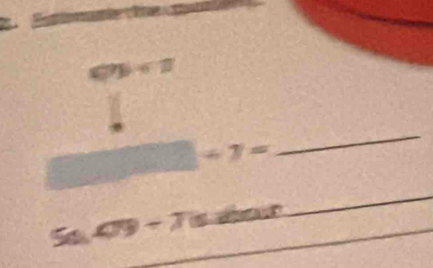 ≤slant 7b+1
□ +7=
_
5a.479-7is.dint