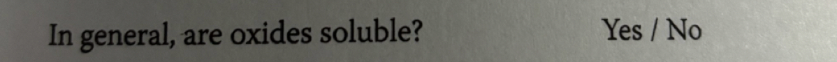 In general, are oxides soluble? Yes / No