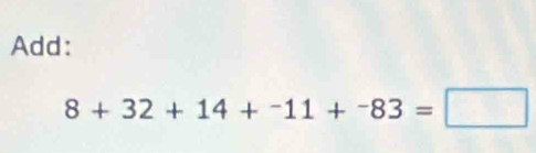 Add:
8+32+14+^-183=□