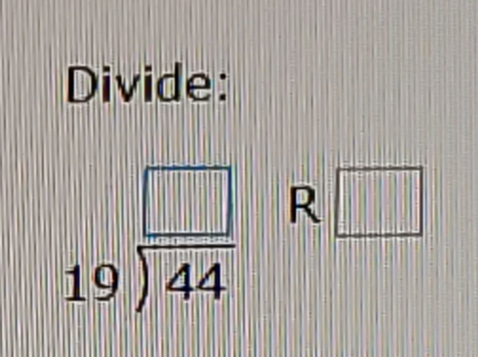 Divide:
beginarrayr □  19encloselongdiv 44endarray R □