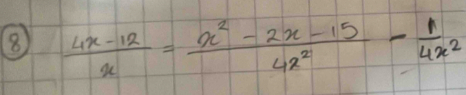 8  (4x-12)/x = (x^2-2x-15)/4x^2 - 1/4x^2 