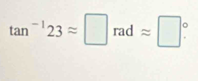 tan^(-1)23approx □ radapprox □°