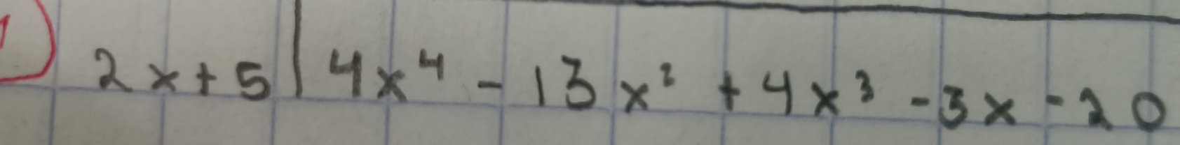 2x+5|4x^4-13x^2+4x^3-3x-20