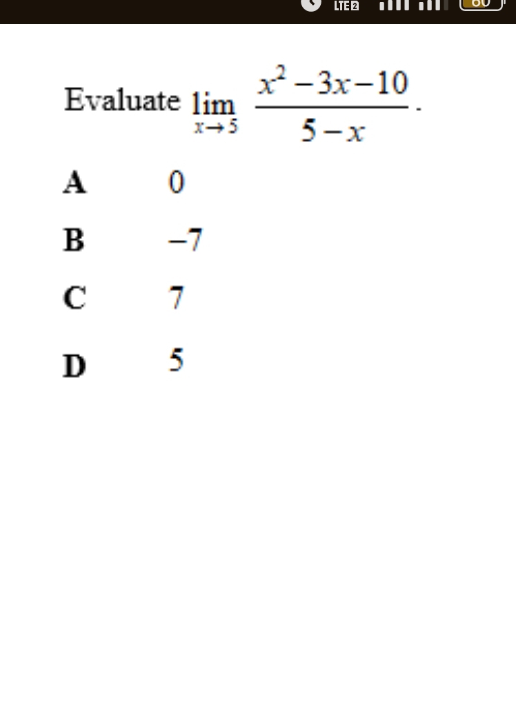 LTE .. . 
Evaluate limlimits _xto 5 (x^2-3x-10)/5-x .