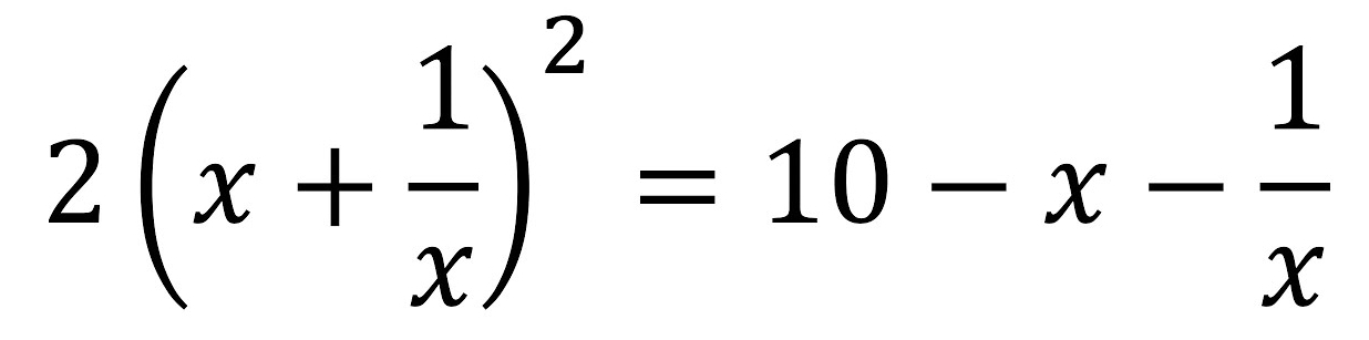 2(x+ 1/x )^2=10-x- 1/x 