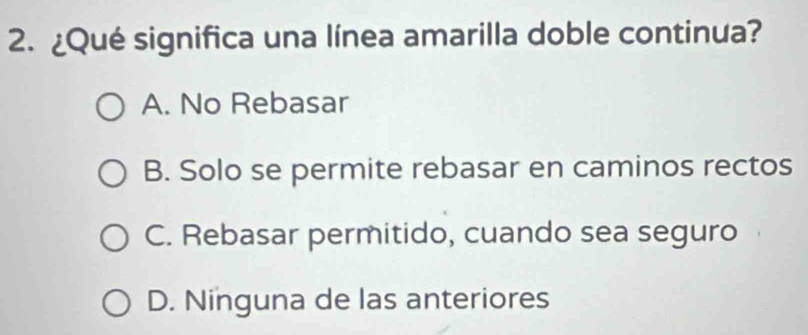 Solved: ¿Qué significa una línea amarilla doble continua? A. No Rebasar ...