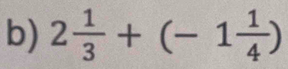 2 1/3 +(-1 1/4 )