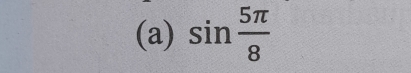 sin  5π /8 