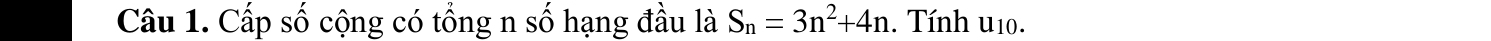 Cấp số cộng có tổng n số hạng đầu là S_n=3n^2+4n. Tính u10.