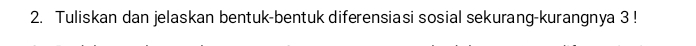 Tuliskan dan jelaskan bentuk-bentuk diferensiasi sosial sekurang-kurangnya 3!