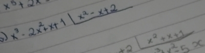 x^5+2x-
x^3-2x^2+x+1x^2-x+2 +2 (x^2+x+1)/3x^2-5 x