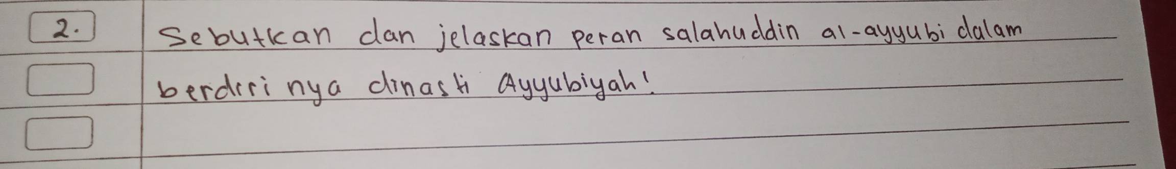 Sebutkan can jelaskan peran salahuddin al-ayyubi dalam 
berdiri nya clinasli Qyyubiyah!