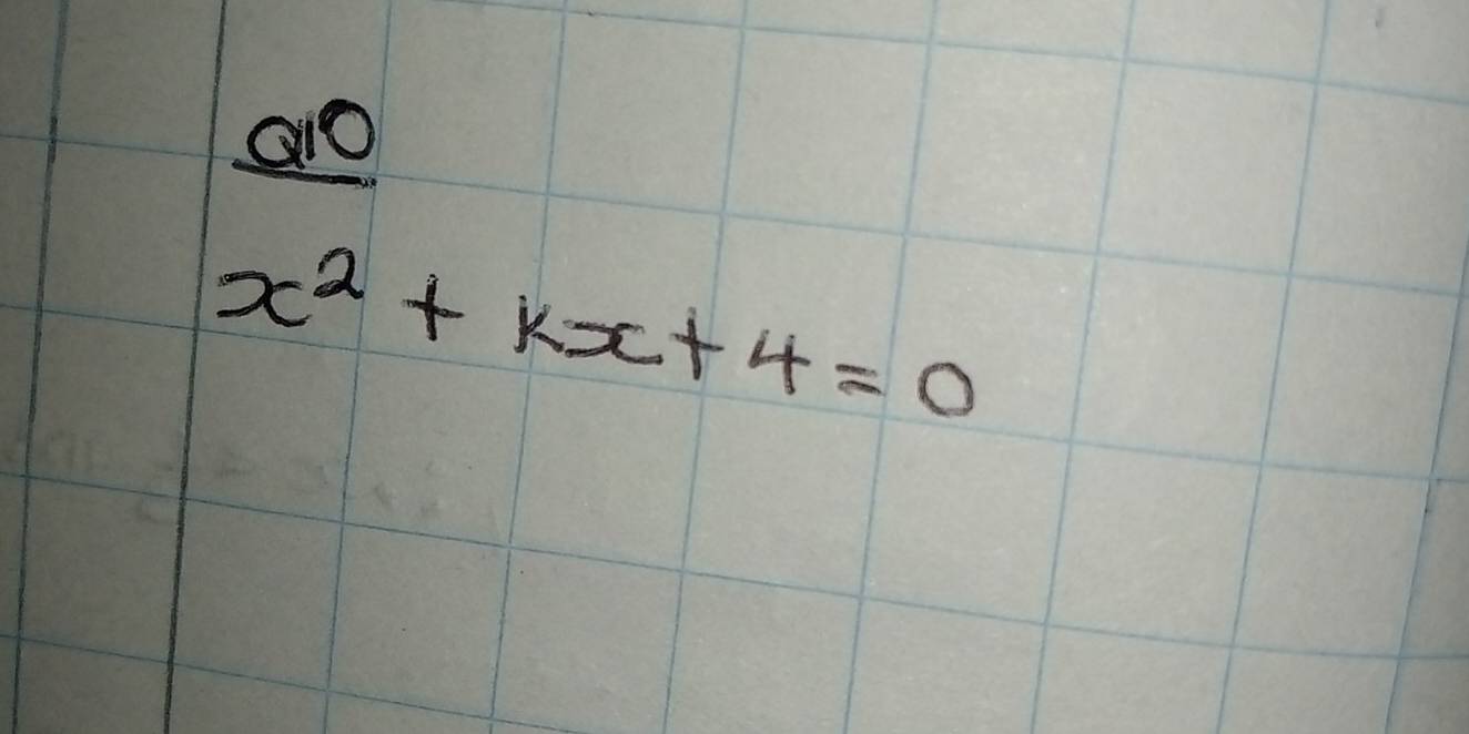 are
x^2+kx+4=0