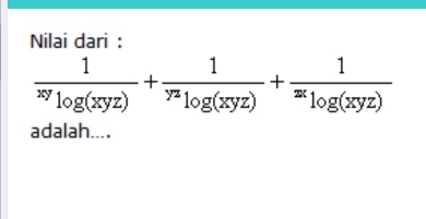 Nilai dari :
 1/xy  1/log (xyz) +frac 1^yzlog (xyz)+frac 1^zxlog (xyz)
adalah....