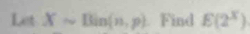 LetXsim Bin(n,p) Find E(2^x)