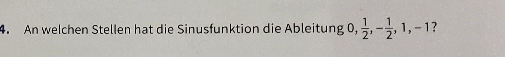 An welchen Stellen hat die Sinusfunktion die Ableitung 0,  1/2 , - 1/2 , 1, -1 ?