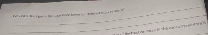 Why have the figures this year been lower for deforestation in Brazil? 
of destruction rates in the Amazon rainforest