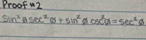 Proof 2
sin^2asec^2θ +sin^2θ csc^2θ =sec^2θ