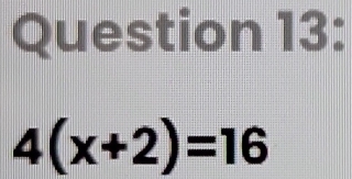 4(x+2)=16