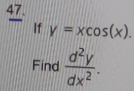 If y=xcos (x). 
Find  d^2y/dx^2 .