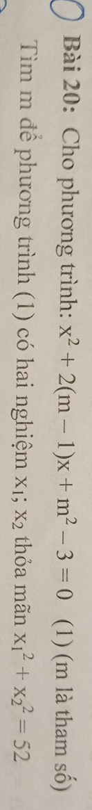 Cho phương trình: x^2+2(m-1)x+m^2-3=0 (1) (m là tham số)
Tìm m để phương trình (1) có hai nghiệm X_1; X_2 thỏa mãn x_1^2+x_2^2=52