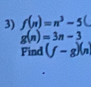 f(n)=n^3-5 I
g(n)=3n-3
Find (f-