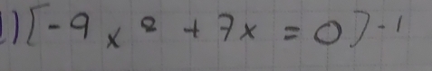 [-9x^2+7x=0]^-1