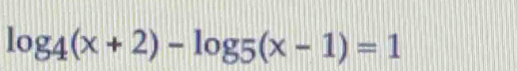 log _4(x+2)-log _5(x-1)=1