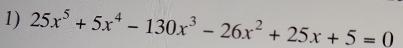 25x^5+5x^4-130x^3-26x^2+25x+5=0