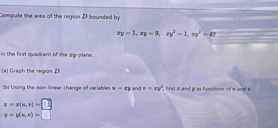 Solved: Compute the area of the region D bounded by xy=1, xy=9, xy^2=1 ...