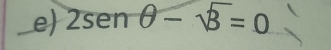 2sen θ -sqrt(3)=0