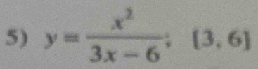 y= x^2/3x-6  = frac 1circ  [3,6]