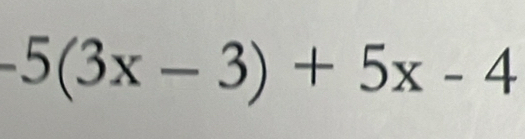 -5(3x-3)+5x-4