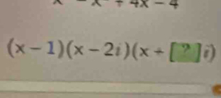 -4
(x-1)(x-2i)(x+[?]i)