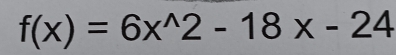 f(x)=6x^(wedge)2-18x-24