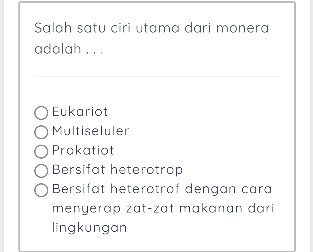 Telah dijawab:Salah satu ciri utama dari monera adalah . . . Eukariot  Multiseluler Prokatiot Bersifat he
