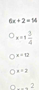 6x+2=14
x=1 3/4 
x=12
x=2
x-2^2