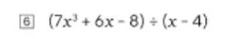 6 (7x^3+6x-8)/ (x-4)